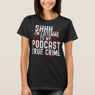 Jag lyssnar på min poddsändning sann kriminell say t shirt