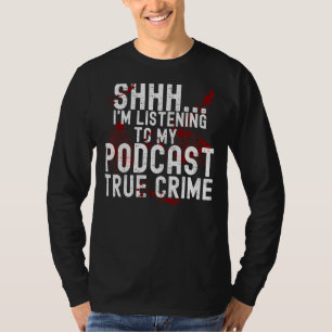 Jag lyssnar på sann kriminell poddsändning t shirt