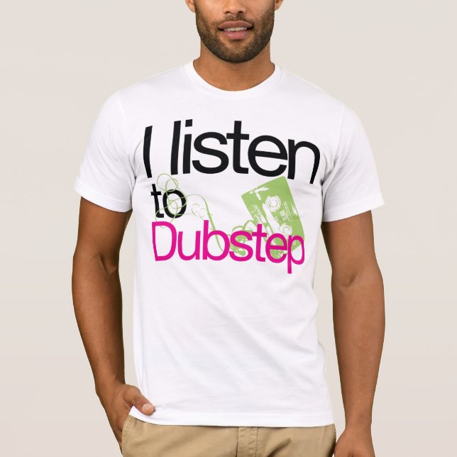 Jag lyssnar till (den NYA) Dubstep T-tröja, Tee Shirt (Framsida)