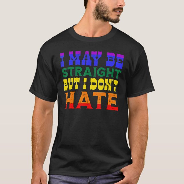 Jag må vara Rak men jag hatar inte LGBT Proud Ally T Shirt (Framsida)