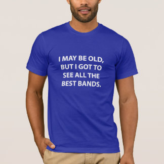 JAG MAJ ÄR DEN GAMMAL, MEN I-HAR ATT SE ALLA BÄST T-SHIRT