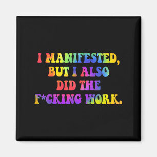 Jag manifesterade, men jag gjorde också det jävla magnet