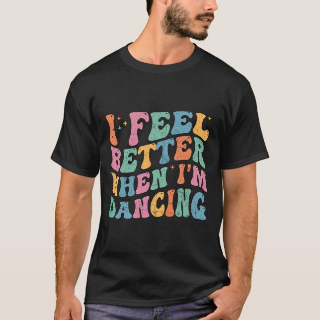 Jag mår bättre när jag dansar Funny Dancer Groovy T Shirt (Framsida)