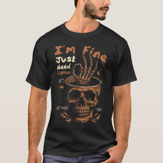 Jag Mår Bra, Behöver Bara Kaffe Skelett Dödskalle  T Shirt