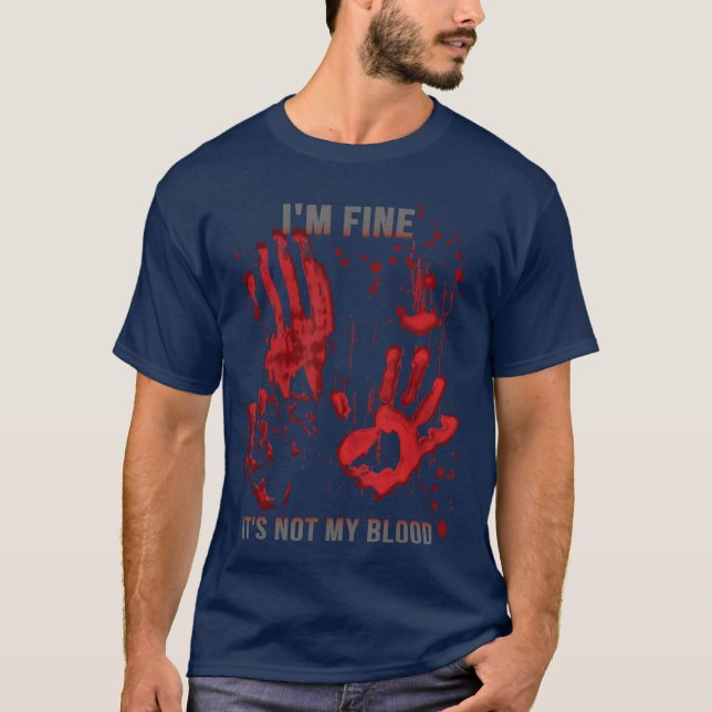 Jag mår bra Det är inte min blod blodfläckade blod T Shirt (Framsida)