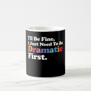 Jag mår bra, jag behöver bara vara dramatisk först kaffemugg