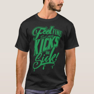 Jag mår bra men mina Kicks är sjukt gröna T Shirt