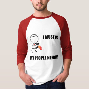 Jag måste åka dit mitt folk behöver mig t-shirt