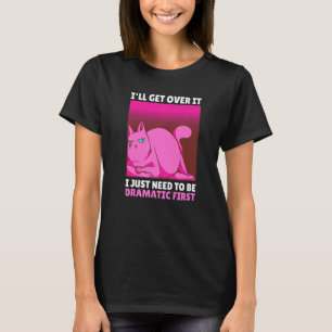 Jag måste bara vara dramatisk först t shirt