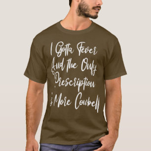 Jag måste feber Cowbell Prescription, Late Nig. T Shirt