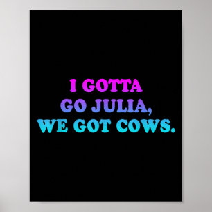 Jag måste gå Julia, vi Har Cows Apparel Funny. Poster