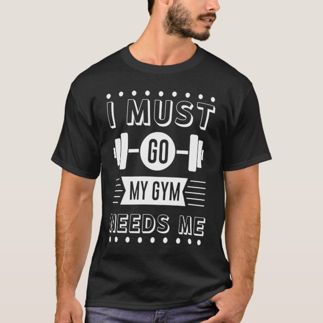Jag måste gå, min gym behöver mig. t shirt (Framsida)