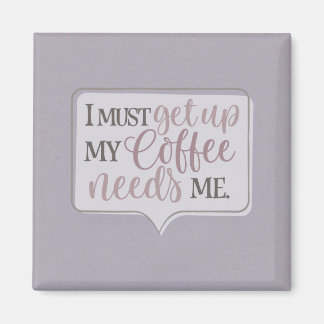 Jag måste gå upp i mitt kaffe. magnet