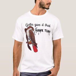 Jag måste ge det till Hawk Tuah Funny Meme USA T Shirt