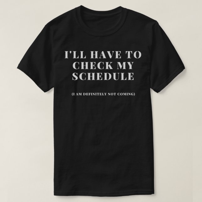 Jag måste kontrollera mitt schema. Jag är definiti T Shirt (Design framsida)