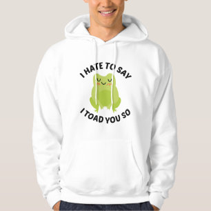 Jag måste säga att jag vägrade dig så hoodie