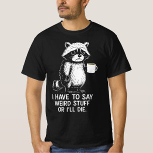 Jag Måste Säga Konstiga Grejer Annars Dör Jag Kaff T Shirt