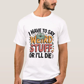 Jag måste säga konstiga saker annars dör jag – Rol T Shirt