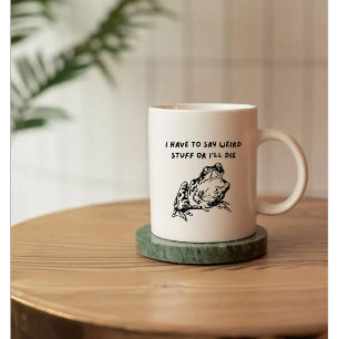 Jag Måste Säga Konstiga Saker Annars Dör Jag Rolig Kaffemugg