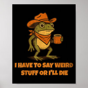 Jag Måste Säga Konstiga Saker Annars Dör Jag Rolig Poster