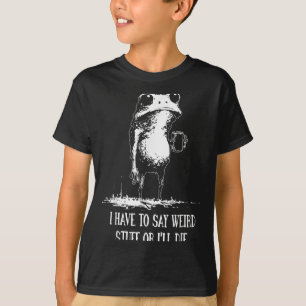 Jag Måste Säga Konstiga Saker Annars Dör Jag Rolig T Shirt