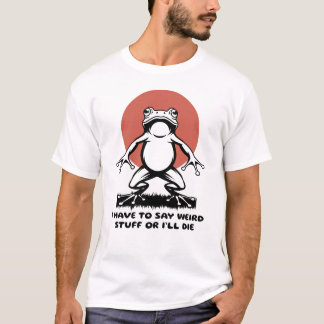 Jag Måste Säga Konstiga Saker Annars Dör Jag Rolig T Shirt