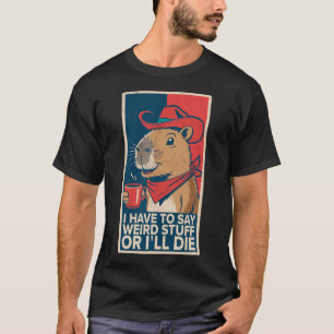 Jag Måste Säga Konstiga Saker Annars Kommer Jag Dö T Shirt