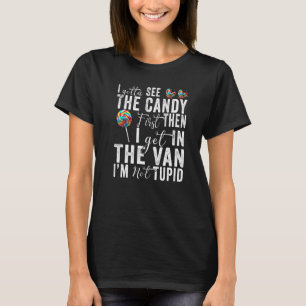 Jag måste se godis innan jag kommer in i Van Inte T Shirt