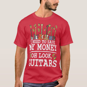 Jag måste Spara mina pengar... Guitars Älskare Jo. T Shirt