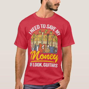 Jag måste Spara mina pengar... Guitars Älskare Jo. T Shirt