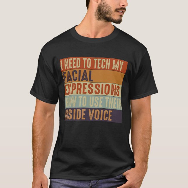 Jag Måste Träna Upp Mina Ansiktsuttryck T Shirt (Framsida)