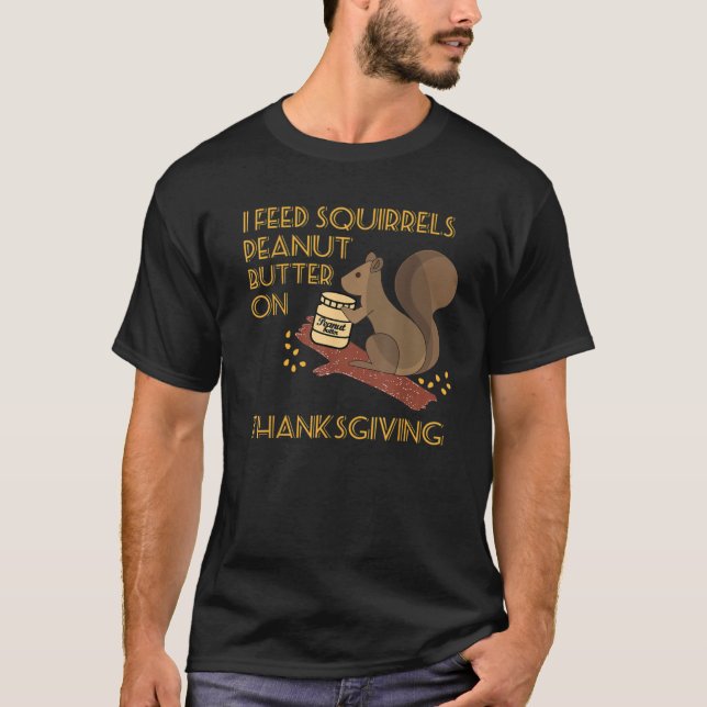 Jag Matar ekorrers jordnötssmör på Thanksgiving Te T Shirt (Framsida)