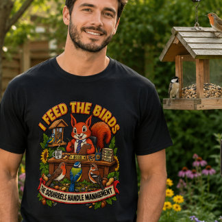 Jag matar fåglarna Ekorrar Hantera skötsel Roligt T Shirt