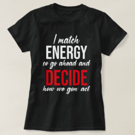 Jag Match Energy So Go Ahead Funny T Shirt