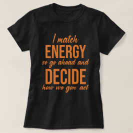 Jag Match Energy So Go Ahead Funny T Shirt