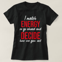 Jag Match Energy So Go Ahead Funny T Shirt
