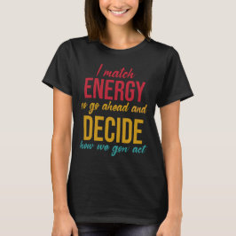 Jag Match Energy So Go Ahead Funny T Shirt