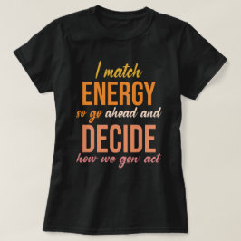 Jag Match Energy So Go Ahead Funny T Shirt