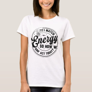 Jag matchar energi, Roligt citat ,Skelett Snarkig T Shirt