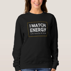Jag matchar energi så du bestämmer hur vi ska ager t shirt