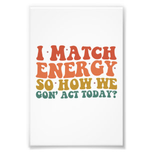 Jag matchar energi så hur ska vi agera idag Sarcas Fototryck