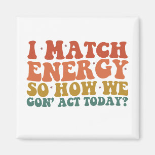 Jag matchar energi så hur ska vi agera idag Sarcas Magnet