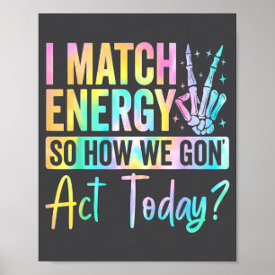 Jag Matchar Energi Så Hur Ska Vi Uppföra Oss Idag  Poster