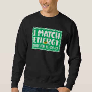 Jag matchar energin så att du bestämmer hur vi ska lång ärmad tröja