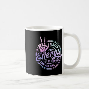 Jag matchar energin så att vi Borta i dag i Skull Kaffemugg