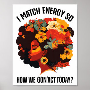 Jag matchar energin så att vi gör det i dag. poster