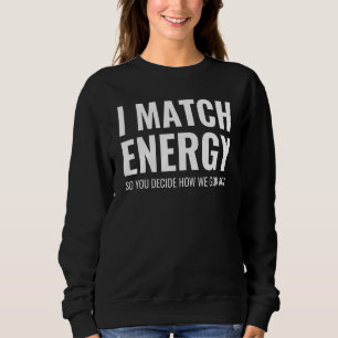 Jag matchar energin så du bestämmer hur vi ska age t shirt