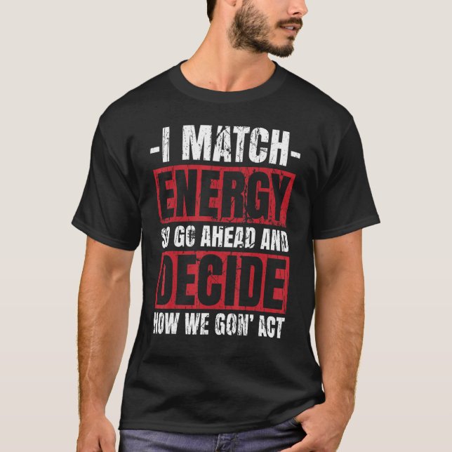 Jag matchar energin så gå vidare och matcha din en t shirt (Framsida)