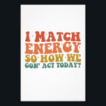 Jag matchar energin så hur vi i dag agerar på Sarc Fototryck<br><div class="desc">Jag matchar energin så hur vi i dag agerar på Sarcastic</div>