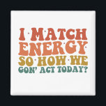 Jag matchar energin så hur vi i dag agerar på Sarc Magnet<br><div class="desc">Jag matchar energin så hur vi i dag agerar på Sarcastic</div>